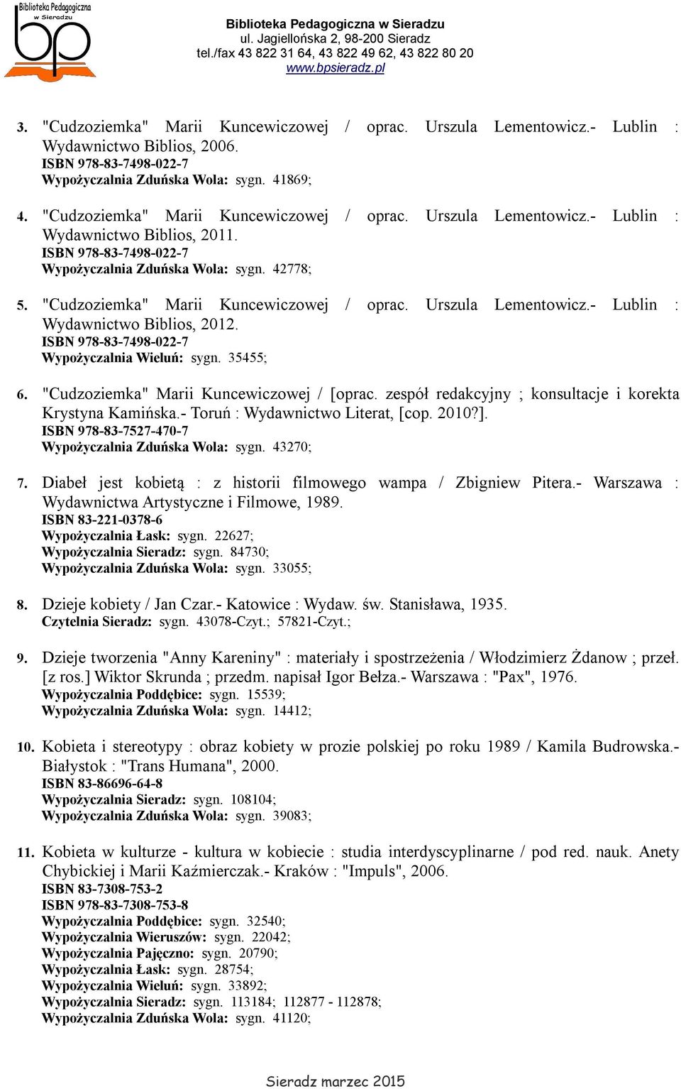 "Cudzoziemka" Marii Kuncewiczowej / oprac. Urszula Lementowicz.- Lublin : Wydawnictwo Biblios, 2012. ISBN 978-83-7498-022-7 Wypożyczalnia Wieluń: sygn. 35455; 6.