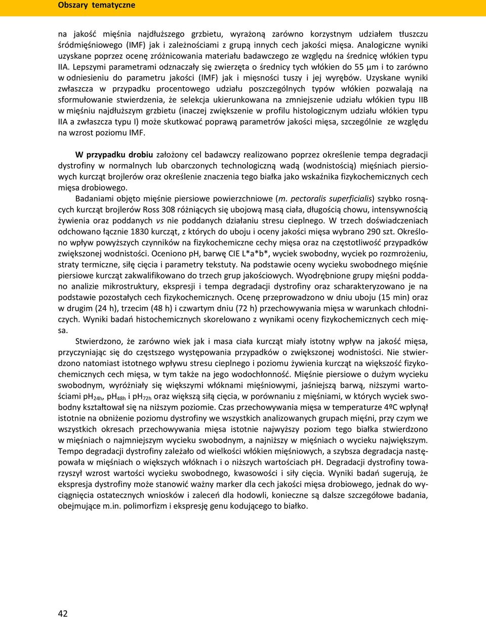 Lepszymi parametrami odznaczały się zwierzęta o średnicy tych włókien do 55 μm i to zarówno w odniesieniu do parametru jakości (IMF) jak i mięsności tuszy i jej wyrębów.