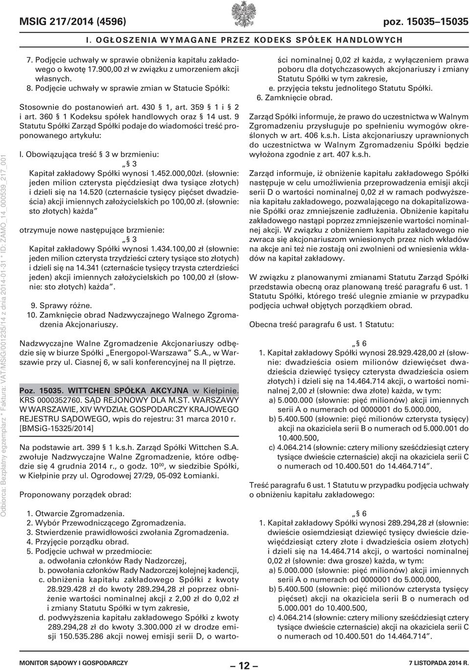 360 1 Kodeksu spółek handlowych oraz 14 ust. 9 Statutu Spółki Zarząd Spółki podaje do wiadomości treść proponowanego artykułu: I. Obowiązująca treść 3 w brzmieniu: 3 Kapitał zakładowy Spółki wynosi 1.