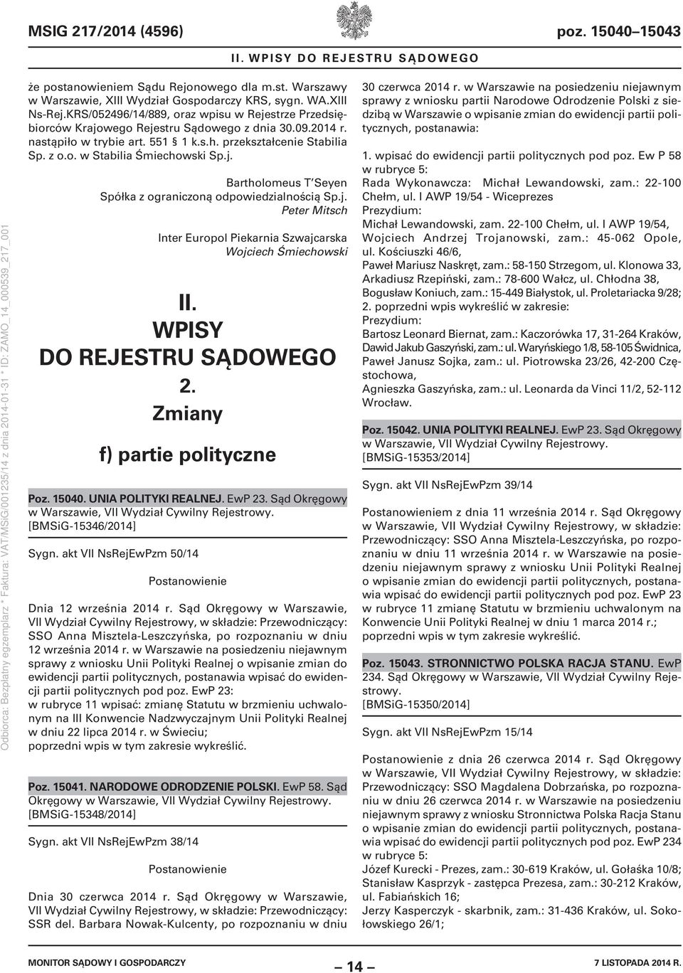 j. Bartholomeus T Seyen Spółka z ograniczoną odpowiedzialnością Sp.j. Peter Mitsch Inter Europol Piekarnia Szwajcarska Wojciech Śmiechowski II. WPISY DO REJESTRU SĄDOWEGO 2.