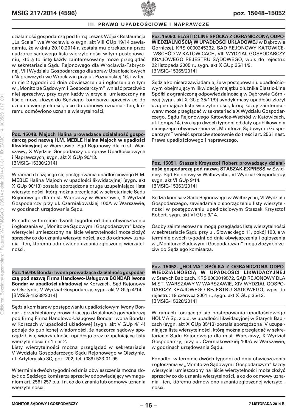 została mu przekazana przez nadzorcę sądowego lista wierzytelności w tym postępowaniu, którą to listę każdy zainteresowany może przeglądać w sekretariacie Sądu Rejonowego dla Wrocławia-Fabrycznej,