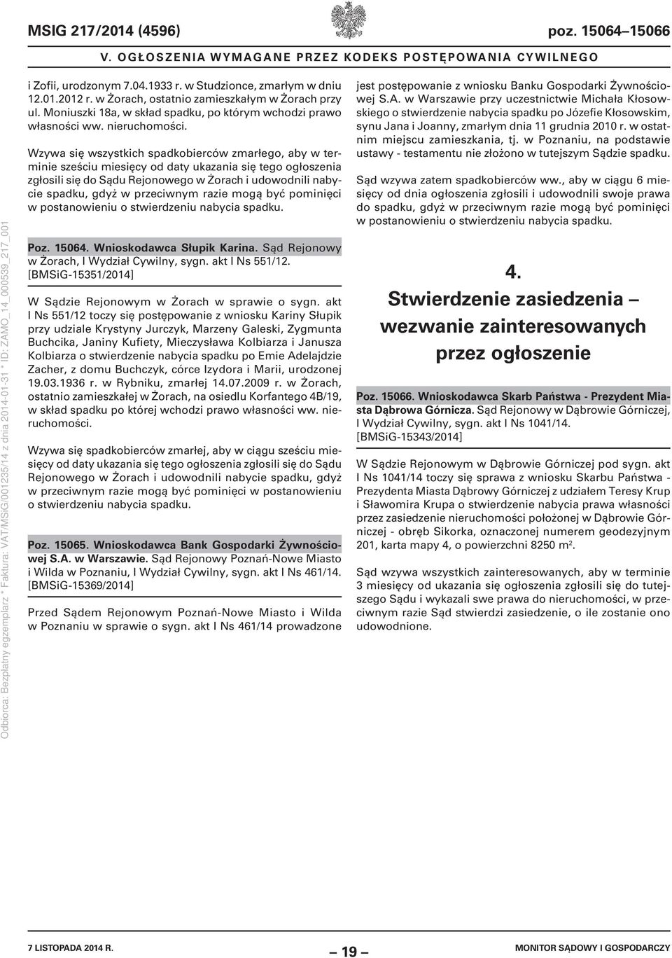 Wzywa się wszystkich spadkobierców zmarłego, aby w terminie sześciu miesięcy od daty ukazania się tego ogłoszenia zgłosili się do Sądu Rejonowego w Żorach i udowodnili nabycie spadku, gdyż w