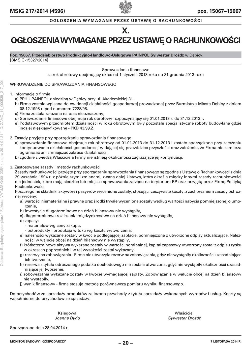 Informacje o firmie a) PPHU PAINPOL z siedzibą w Dębicy przy ul. Akademickiej 31. b) Firma została wpisana do ewidencji działalności gospodarczej prowadzonej przez Burmistrza Miasta Dębicy z dniem 08.