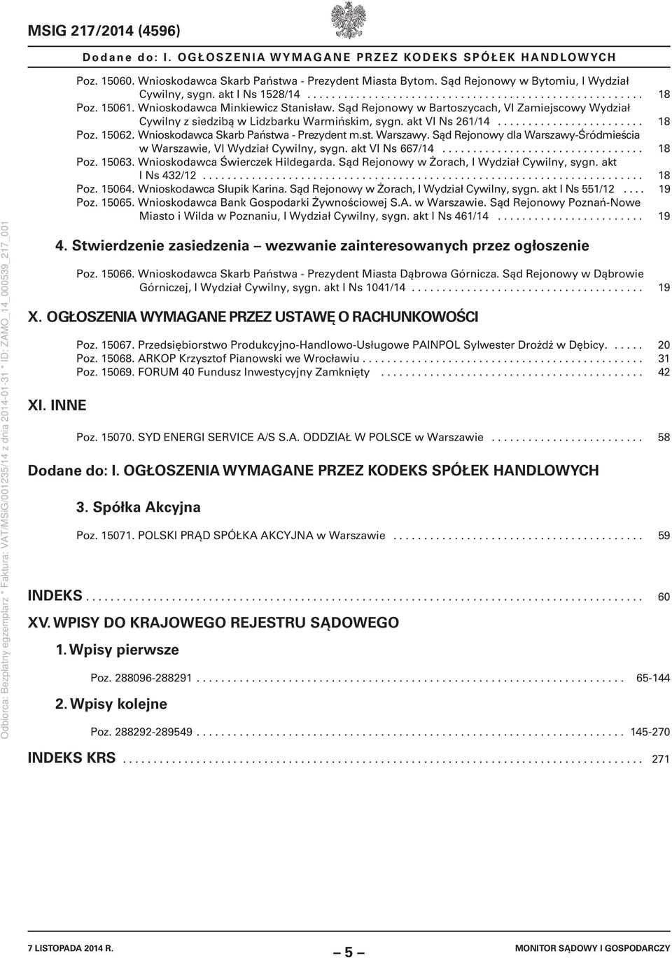 Sąd Rejonowy w Bartoszycach, VI Zamiejscowy Wydział Cywilny z siedzibą w Lidzbarku Warmińskim, sygn. akt VI Ns 261/14........................ 18 Poz. 15062. Wnioskodawca Skarb Państwa - Prezydent m.