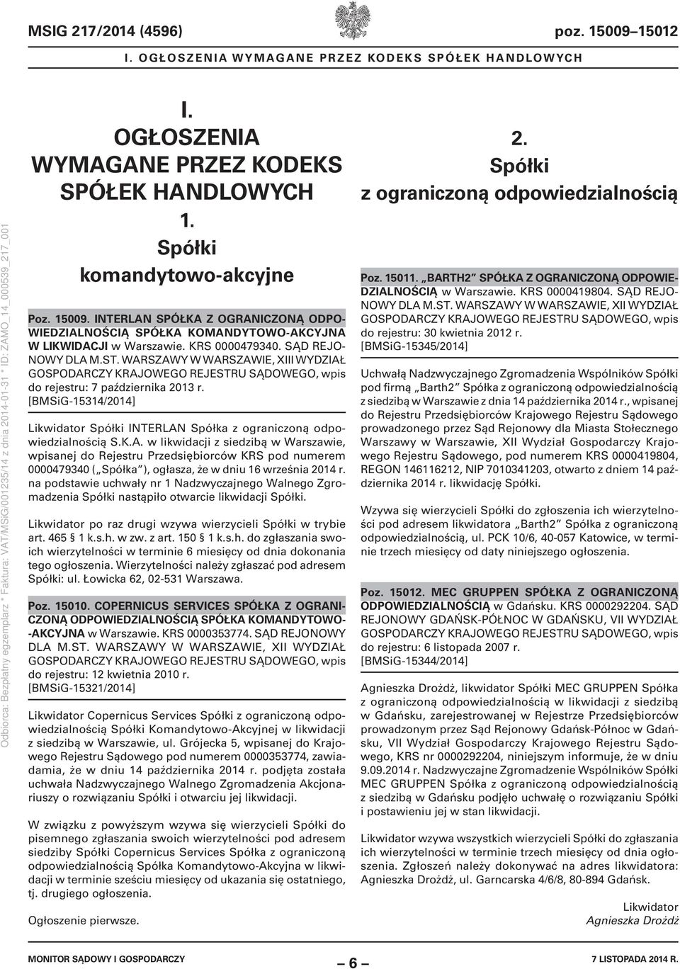 [BMSiG-15314/2014] Likwidator Spółki INTERLAN Spółka z ograniczoną odpowiedzialnością S.K.A. w likwidacji z siedzibą w Warszawie, wpisanej do Rejestru Przedsiębiorców KRS pod numerem 0000479340 ( Spółka ), ogłasza, że w dniu 16 września 2014 r.