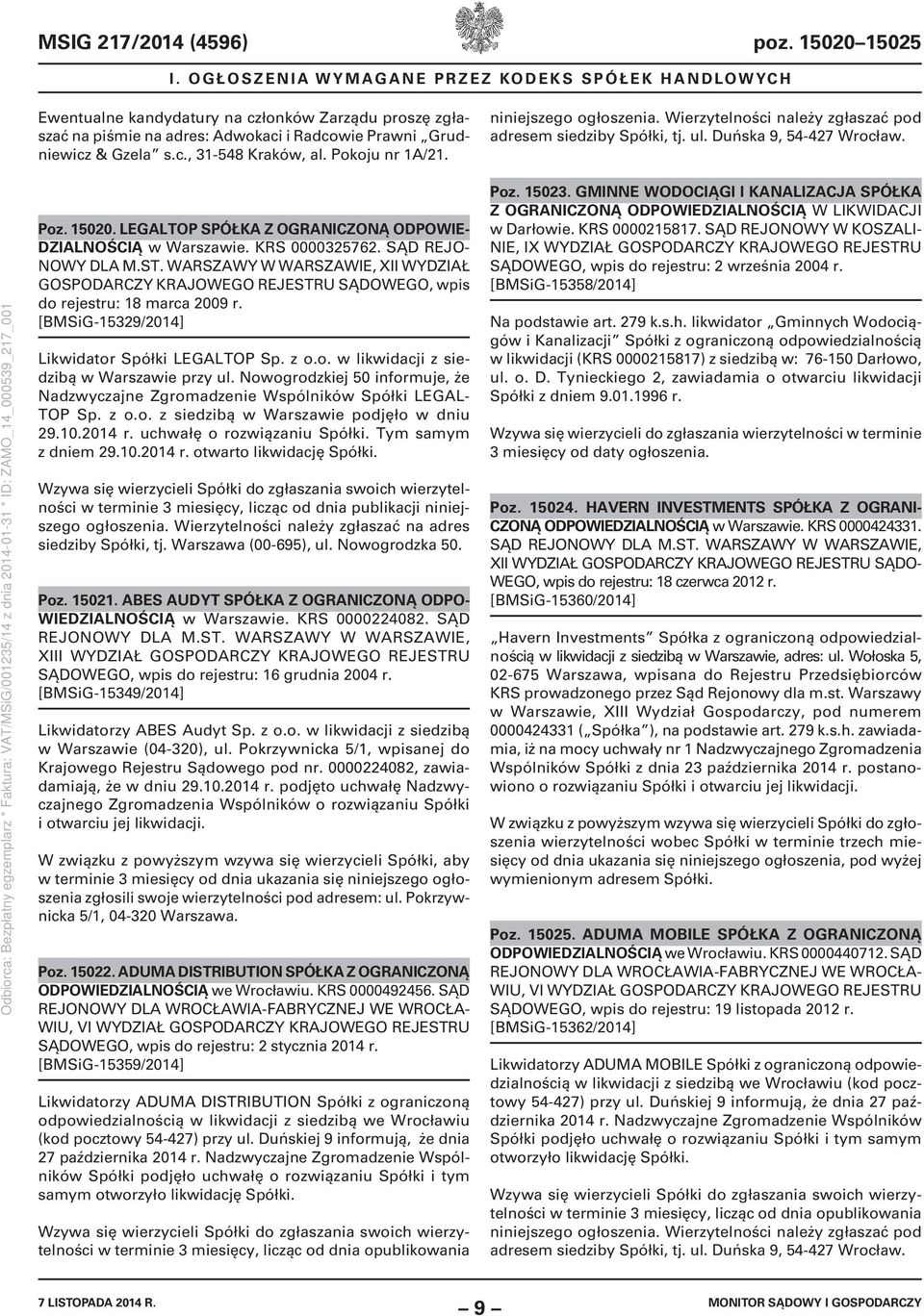 Pokoju nr 1A/21. niniejszego ogłoszenia. Wierzytelności należy zgłaszać pod adresem siedziby Spółki, tj. ul. Duńska 9, 54-427 Wrocław. Poz. 15020.