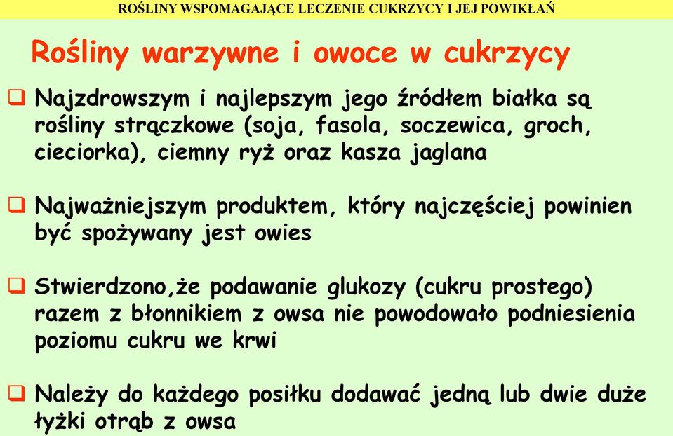 powinien być spożywany jest owies Stwierdzono,że podawanie glukozy (cukru prostego) razem z błonnikiem z owsa nie