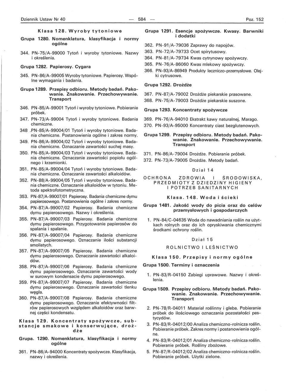 Pobieranie próbek. 347. PN-73j A-99004 Tytoń i wyroby tytoniowe. Badania chemiczne. 348.PN-85jA-99004j 01 Tytoń i wyroby tytoniowe. Badania chemiczne. Postanowienia i zakres normy. 349.