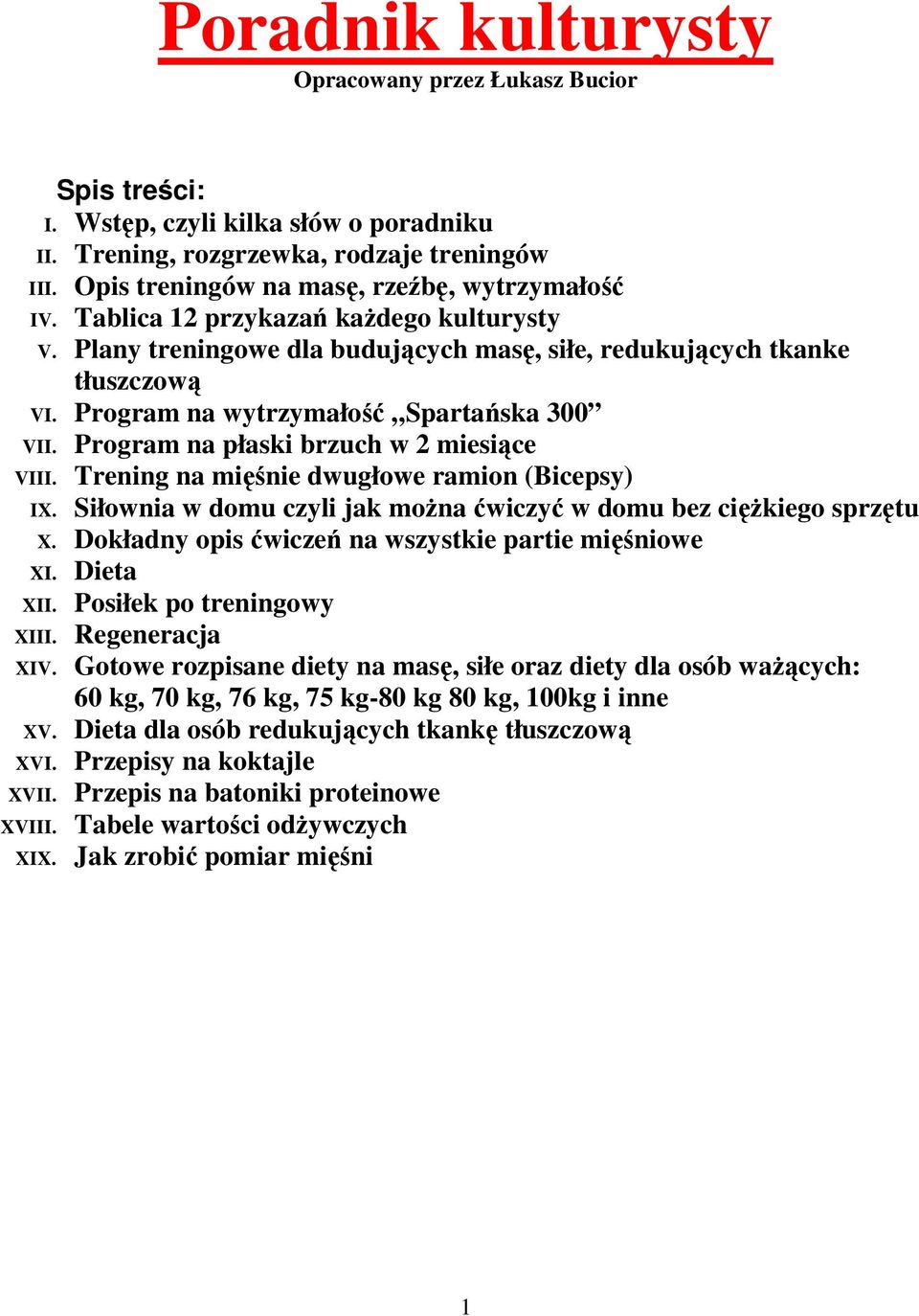 Program na płaski brzuch w 2 miesiące VIII. Trening na mięśnie dwugłowe ramion (Bicepsy) IX. Siłownia w domu czyli jak moŝna ćwiczyć w domu bez cięŝkiego sprzętu X.