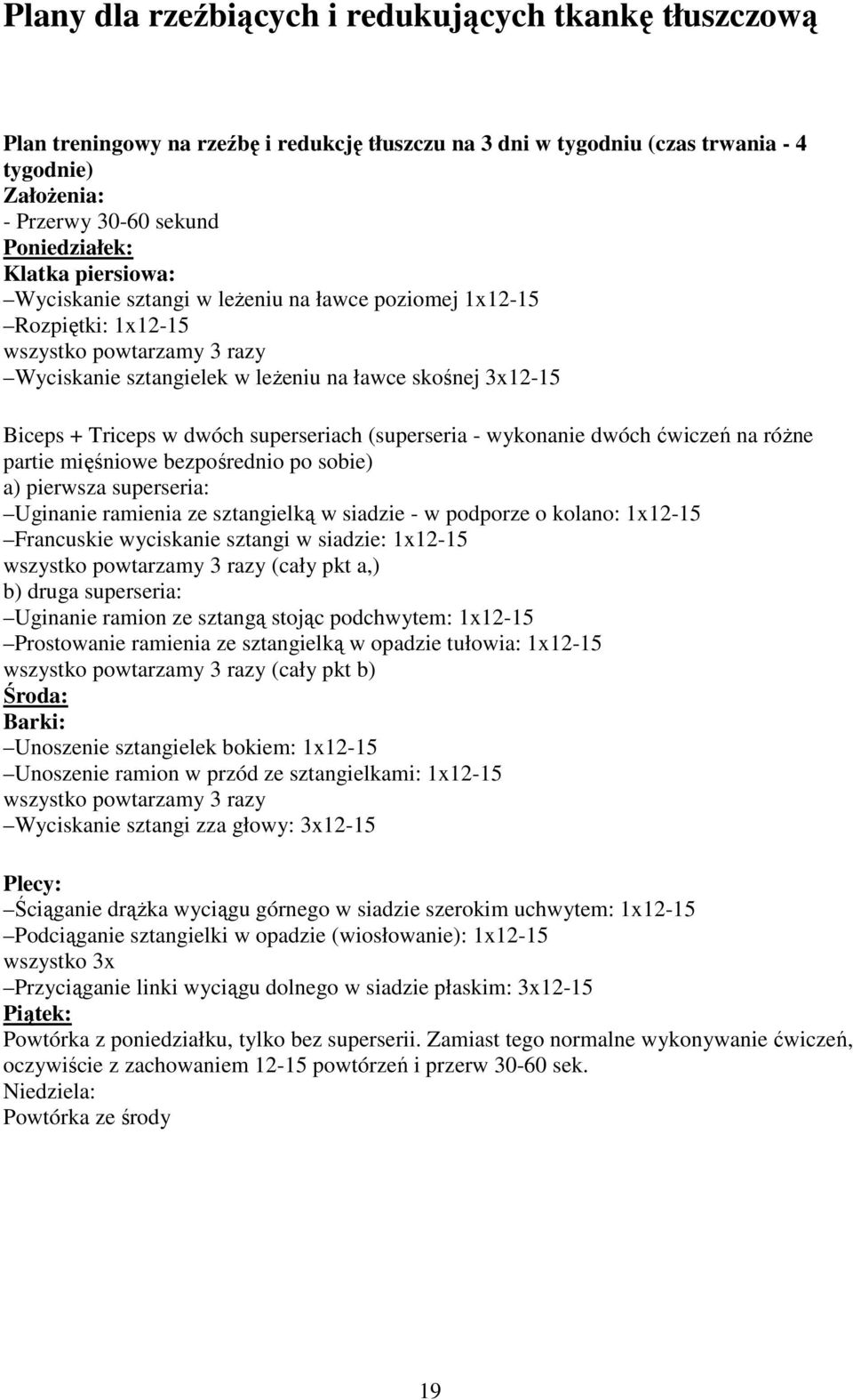dwóch superseriach (superseria - wykonanie dwóch ćwiczeń na róŝne partie mięśniowe bezpośrednio po sobie) a) pierwsza superseria: Uginanie ramienia ze sztangielką w siadzie - w podporze o kolano:
