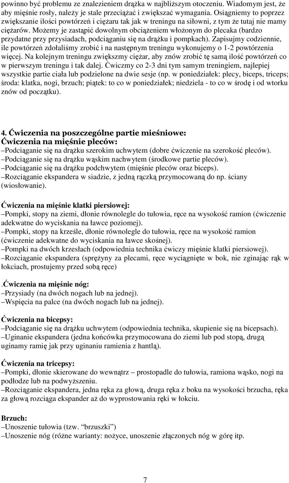 MoŜemy je zastąpić dowolnym obciąŝeniem włoŝonym do plecaka (bardzo przydatne przy przysiadach, podciąganiu się na drąŝku i pompkach).
