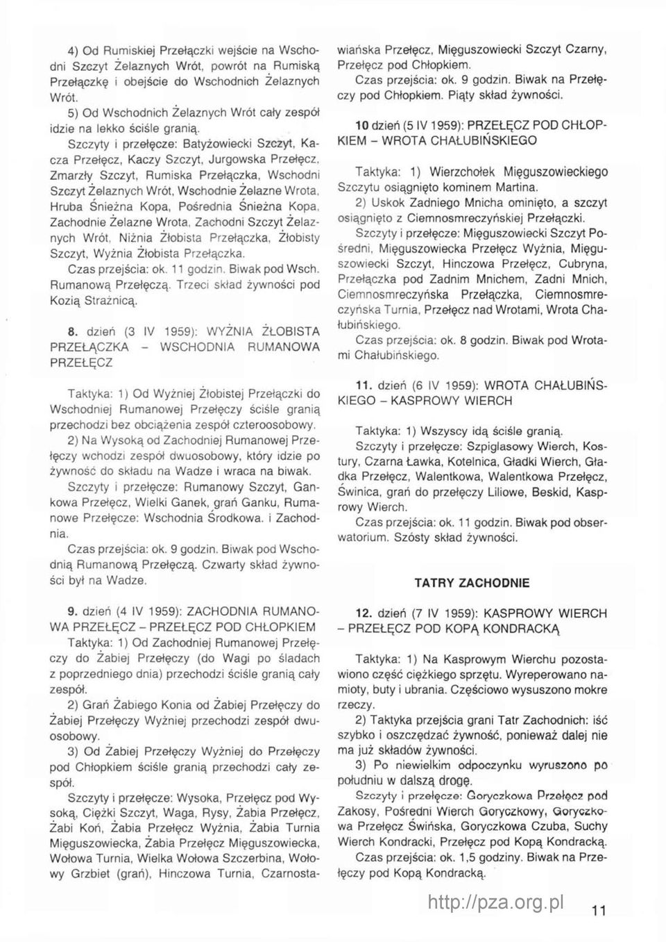 Zmarzły Szczyt, Rumiska Przełączka, Wschodni Szczyt Żelaznych Wrót, Wschodnie Żelazne Wrota. Hruba Śnieżna Kopa, Pośrednia Śnieżna Kopa, Zachodnie Żelazne Wrota.
