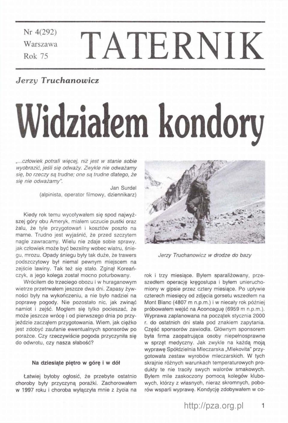 Jan Surdel (alpinista, operator filmowy, dziennikarz) Kiedy rok temu wycofywałem się spod najwyższej góry obu Ameryk, miatem uczucie pustki oraz żalu, że tyle przygotowań i kosztów poszło na marne.