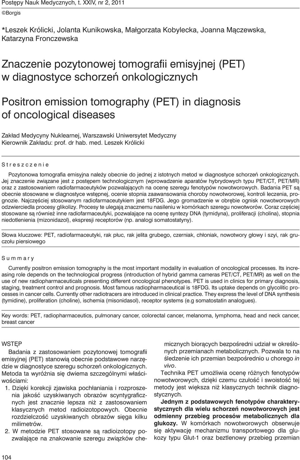 onkologicznych Positron emission tomography (PET) in diagnosis of oncological diseases Zakład Medycyny Nuklearnej, Warszawski Uniwersytet Medyczny Kierownik Zakładu: prof. dr hab. med.