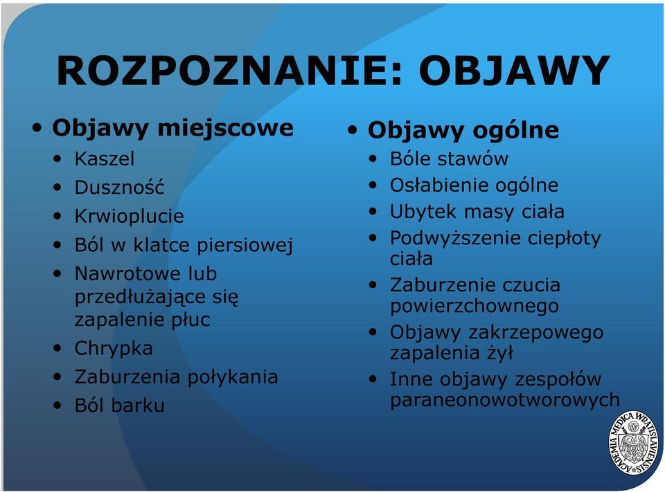 ogólne Bóle stawów Osłabienie ogólne Ubytek masy ciała Podwyższenie ciepłoty ciała Zaburzenie