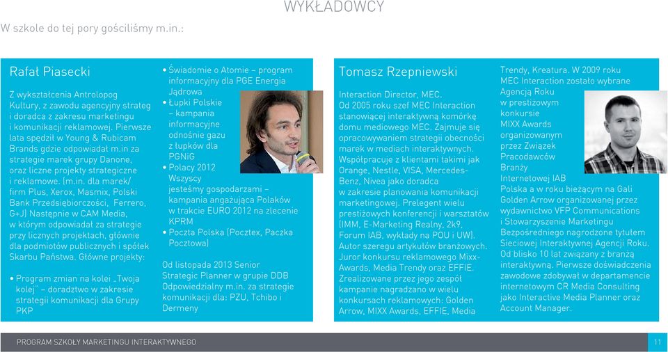 za strategie marek grupy Danone, oraz liczne projekty strategiczne i reklamowe. (m.in.