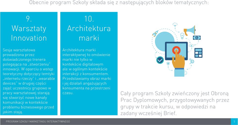 W oparciu o wstęp teoretyczny dotyczący temtyki internetu rzeczy i wearable devices w drugiej części zajęć uczestnicy grupowo w pracy warsztatowej starają się stworzyć nowe kanały komunikacji w