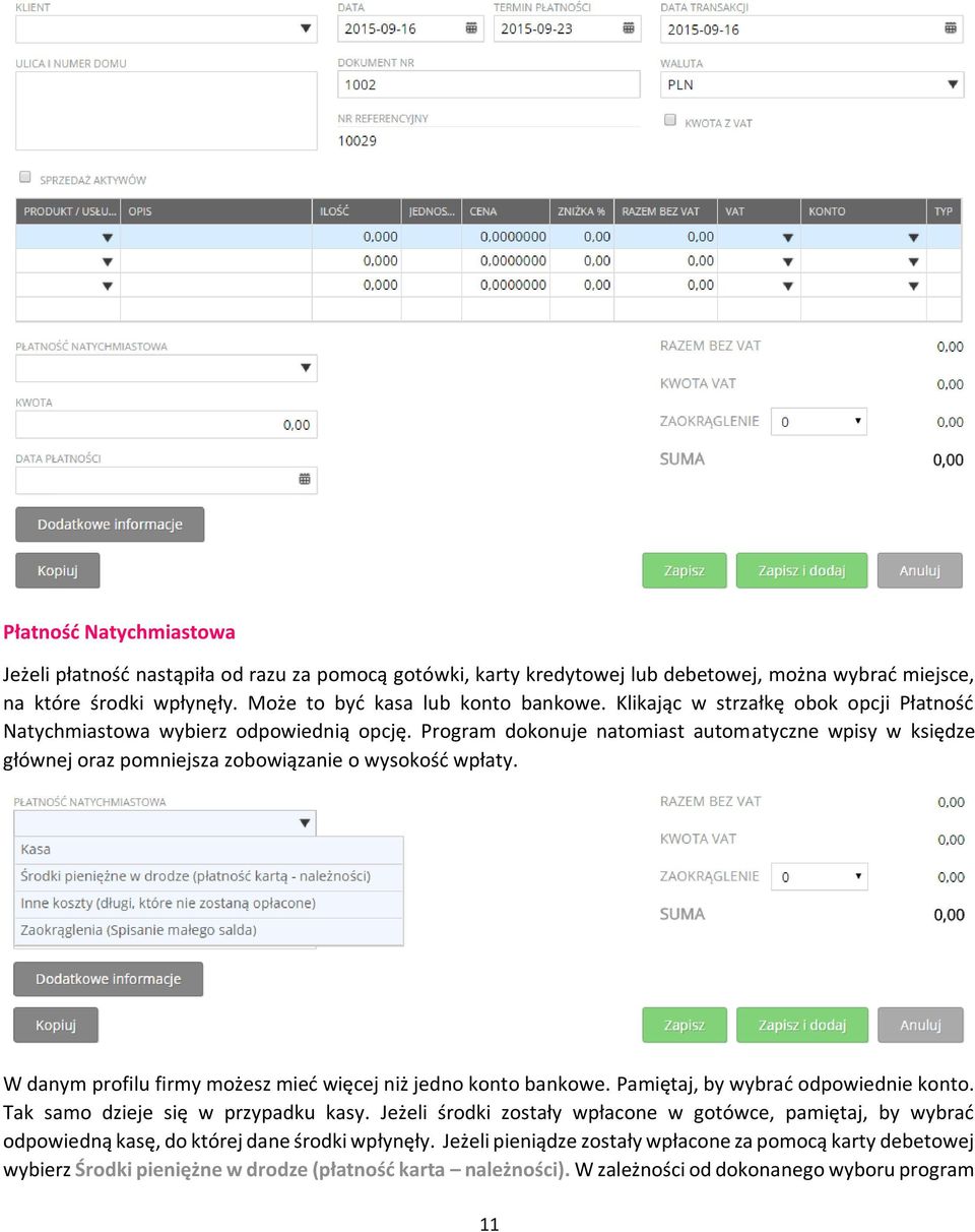 W danym profilu firmy możesz mieć więcej niż jedno konto bankowe. Pamiętaj, by wybrać odpowiednie konto. Tak samo dzieje się w przypadku kasy.