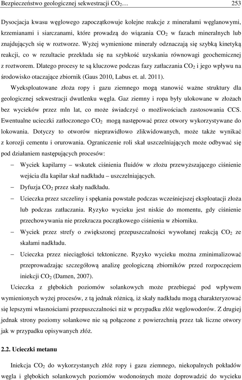 Wyżej wymienione minerały odznaczają się szybką kinetyką reakcji, co w rezultacie przekłada się na szybkość uzyskania równowagi geochemicznej z roztworem.
