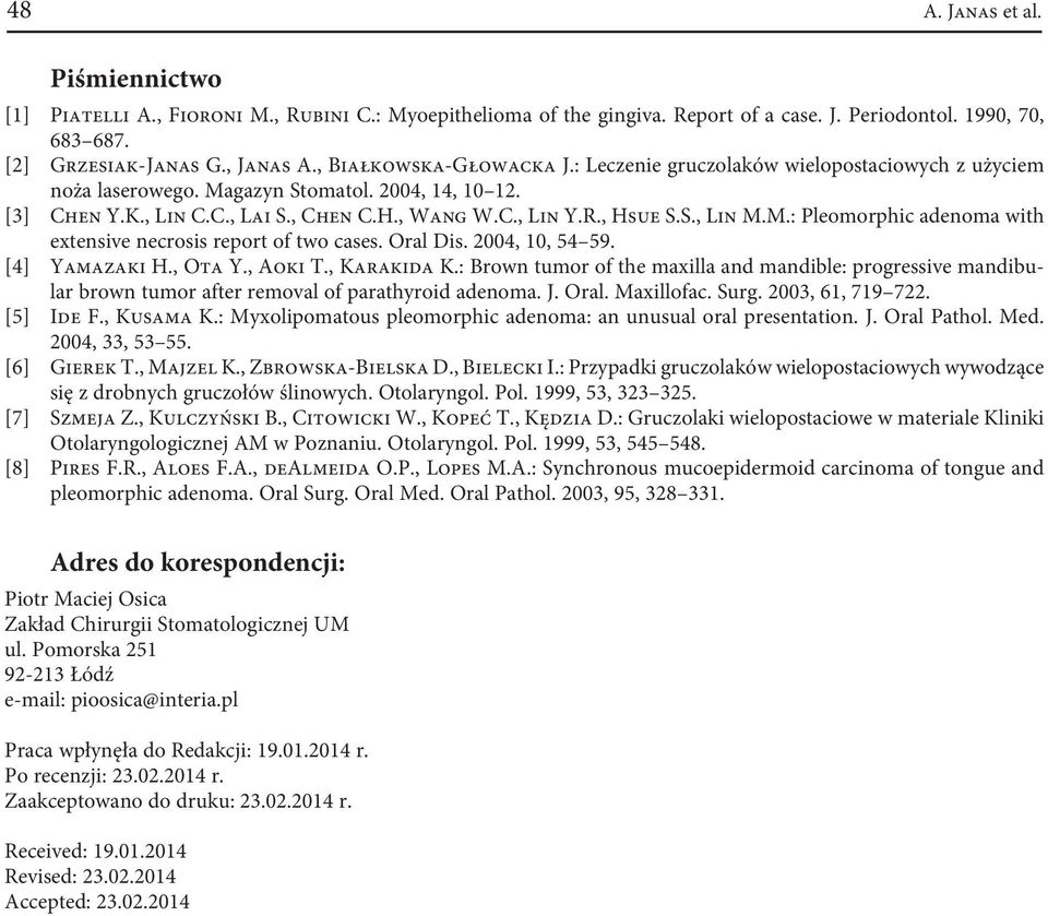 S., Lin M.M.: Pleomorphic adenoma with extensive necrosis report of two cases. Oral Dis. 2004, 10, 54 59. [4] Yamazaki H., Ota Y., Aoki T., Karakida K.