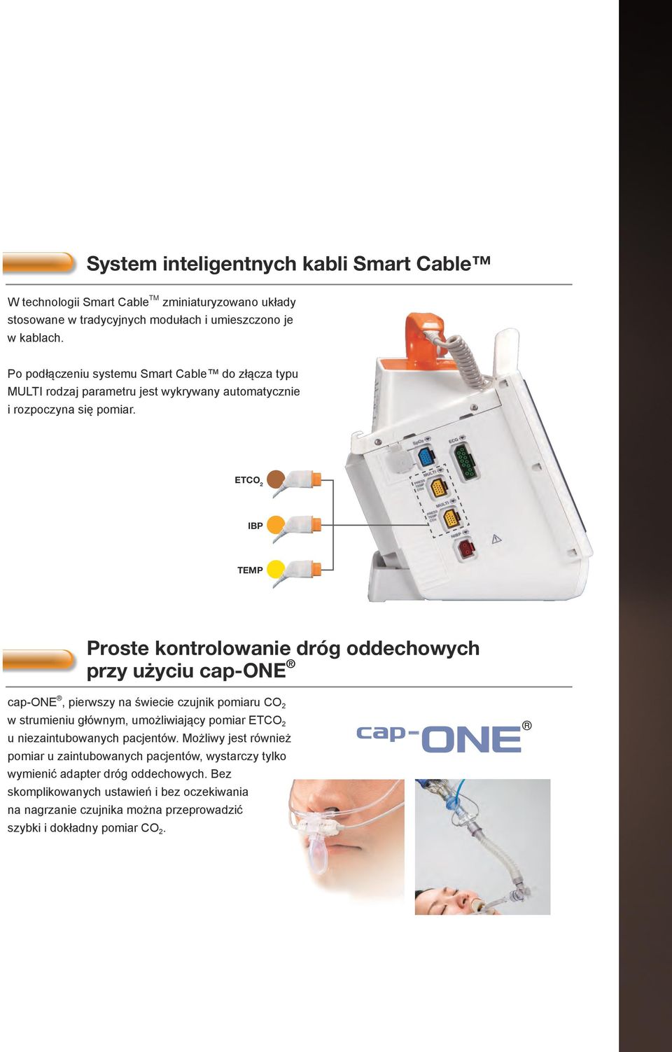 ETCO 2 IBP TEMP Proste kontrolowanie dróg oddechowych przy użyciu cap-one cap-one, pierwszy na świecie czujnik pomiaru CO 2 w strumieniu głównym, umożliwiający pomiar ETCO 2 u