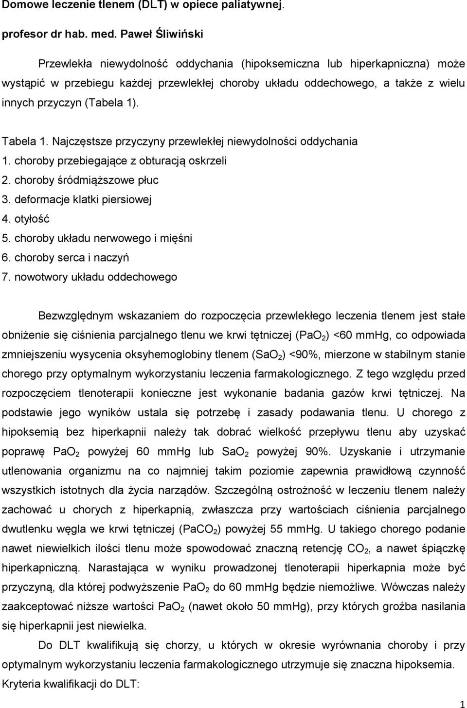1). Tabela 1. Najczęstsze przyczyny przewlekłej niewydolności oddychania 1. choroby przebiegające z obturacją oskrzeli 2. choroby śródmiąższowe płuc 3. deformacje klatki piersiowej 4. otyłość 5.