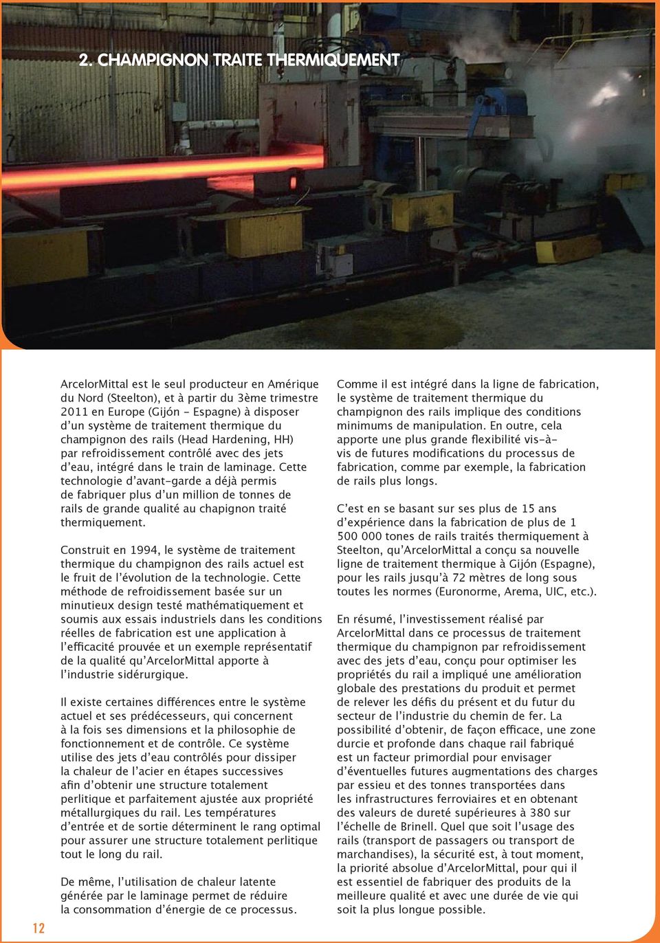 Cette technologie d avant-garde a déjà permis de fabriquer plus d un million de tonnes de rails de grande qualité au chapignon traité thermiquement.