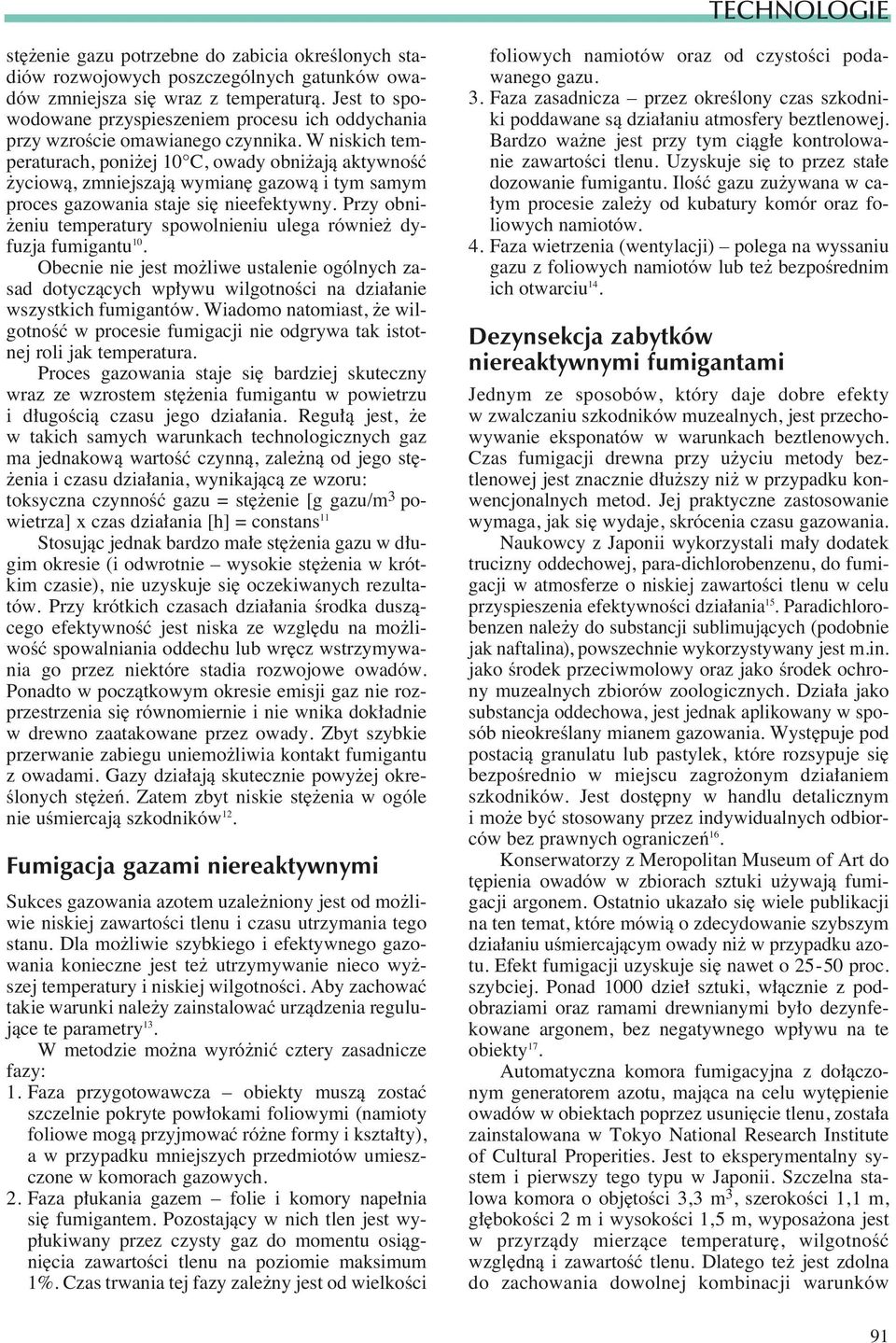 W niskich temperaturach, poni ej 10 C, owady obni ajà aktywnoêç yciowà, zmniejszajà wymian gazowà i tym samym proces gazowania staje si nieefektywny.