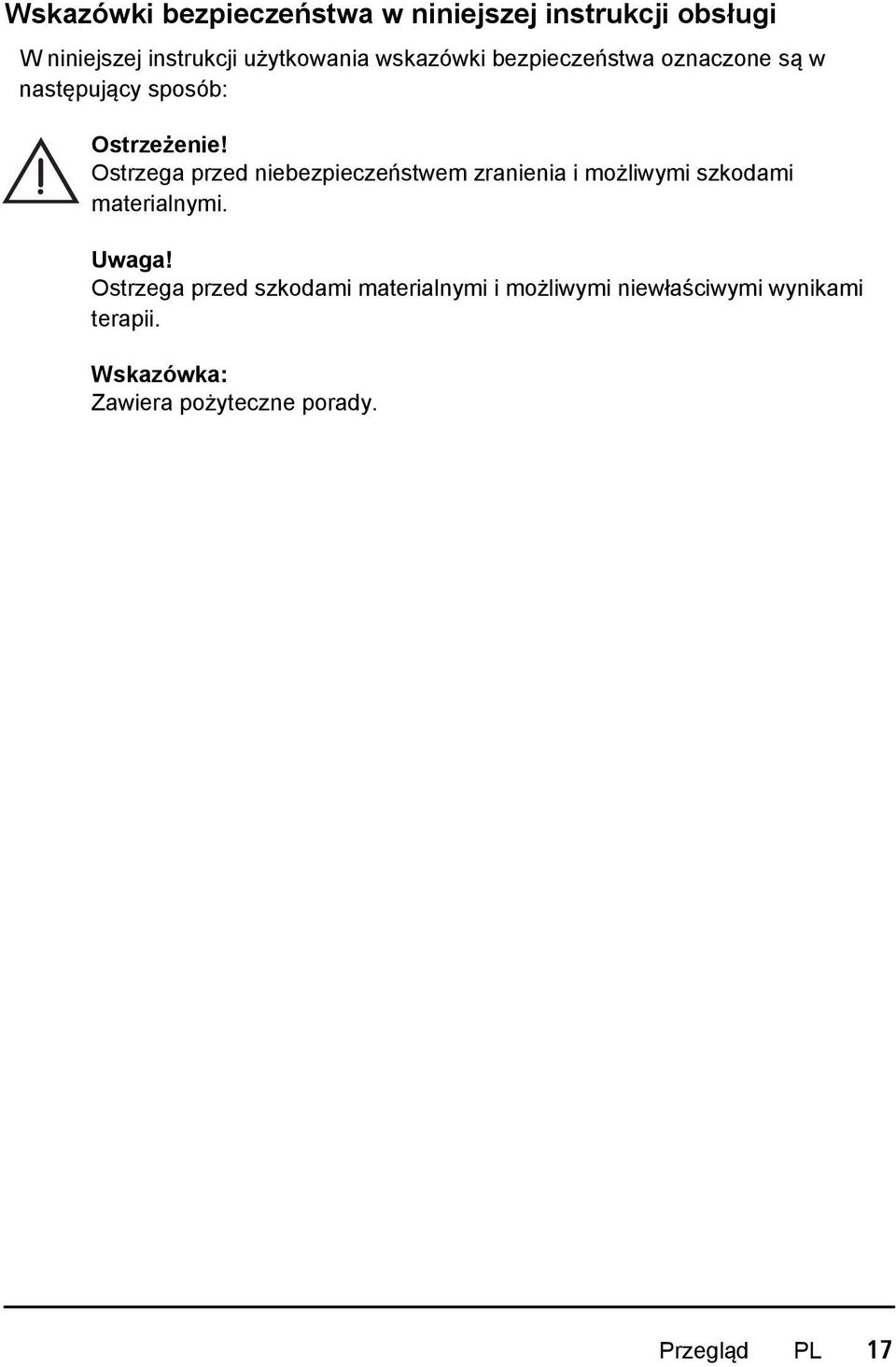 Ostrzega przed niebezpieczeństwem zranienia i możliwymi szkodami materialnymi. Uwaga!