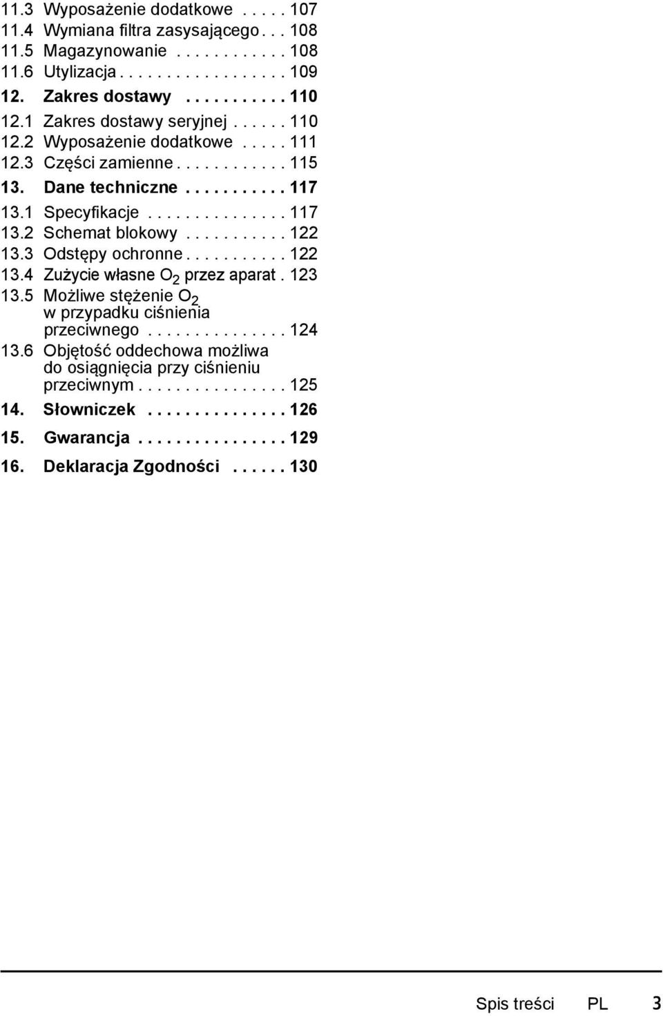 .......... 122 13.3 Odstępy ochronne........... 122 13.4 Zużycie własne O 2 przez aparat.123 13.5 Możliwe stężenie O 2 w przypadku ciśnienia przeciwnego............... 124 13.
