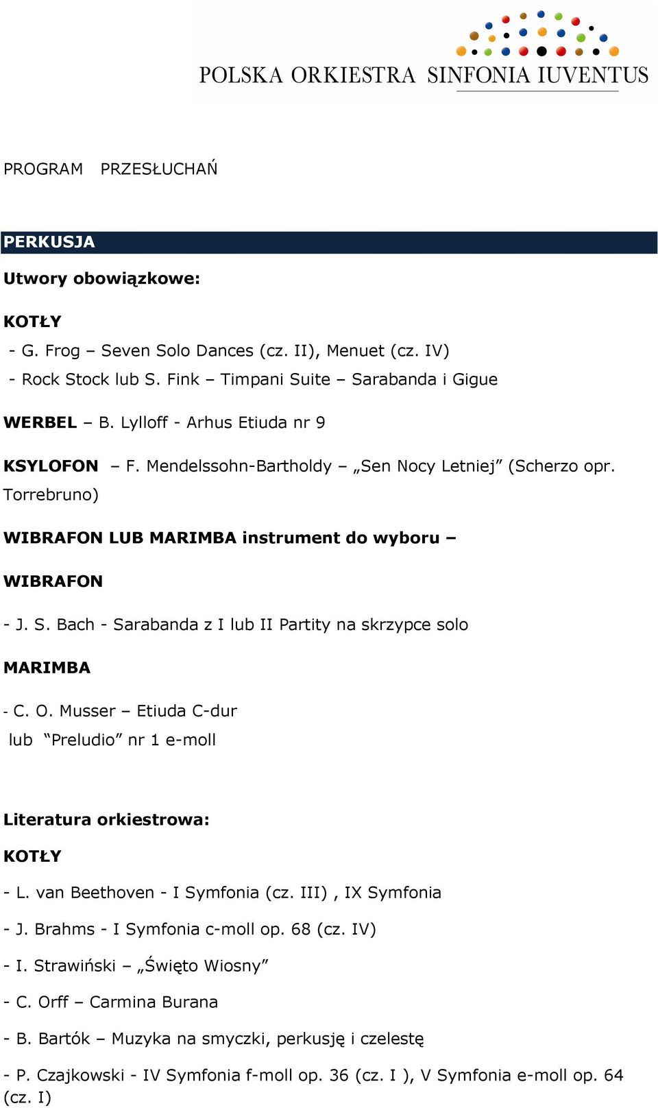 O. Musser Etiuda C-dur lub Preludio nr 1 e-moll KOTŁY - L. van Beethoven - I Symfonia (cz. III), IX Symfonia - J. Brahms - I Symfonia c-moll op. 68 (cz. IV) - I.