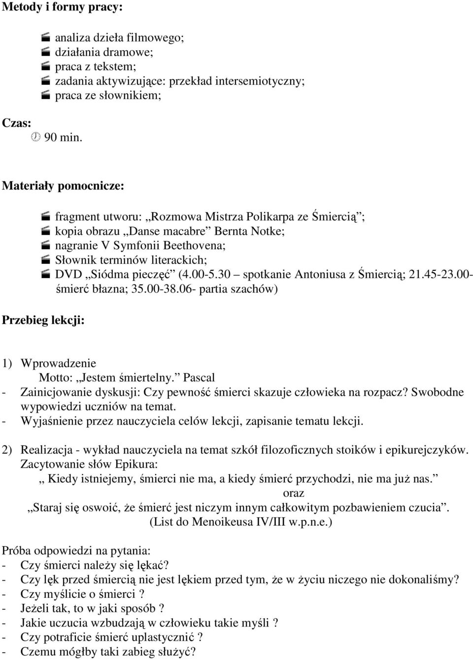 pieczęć (4.00-5.30 spotkanie Antoniusa z Śmiercią; 21.45-23.00- śmierć błazna; 35.00-38.06- partia szachów) Przebieg lekcji: 1) Wprowadzenie Motto: Jestem śmiertelny.