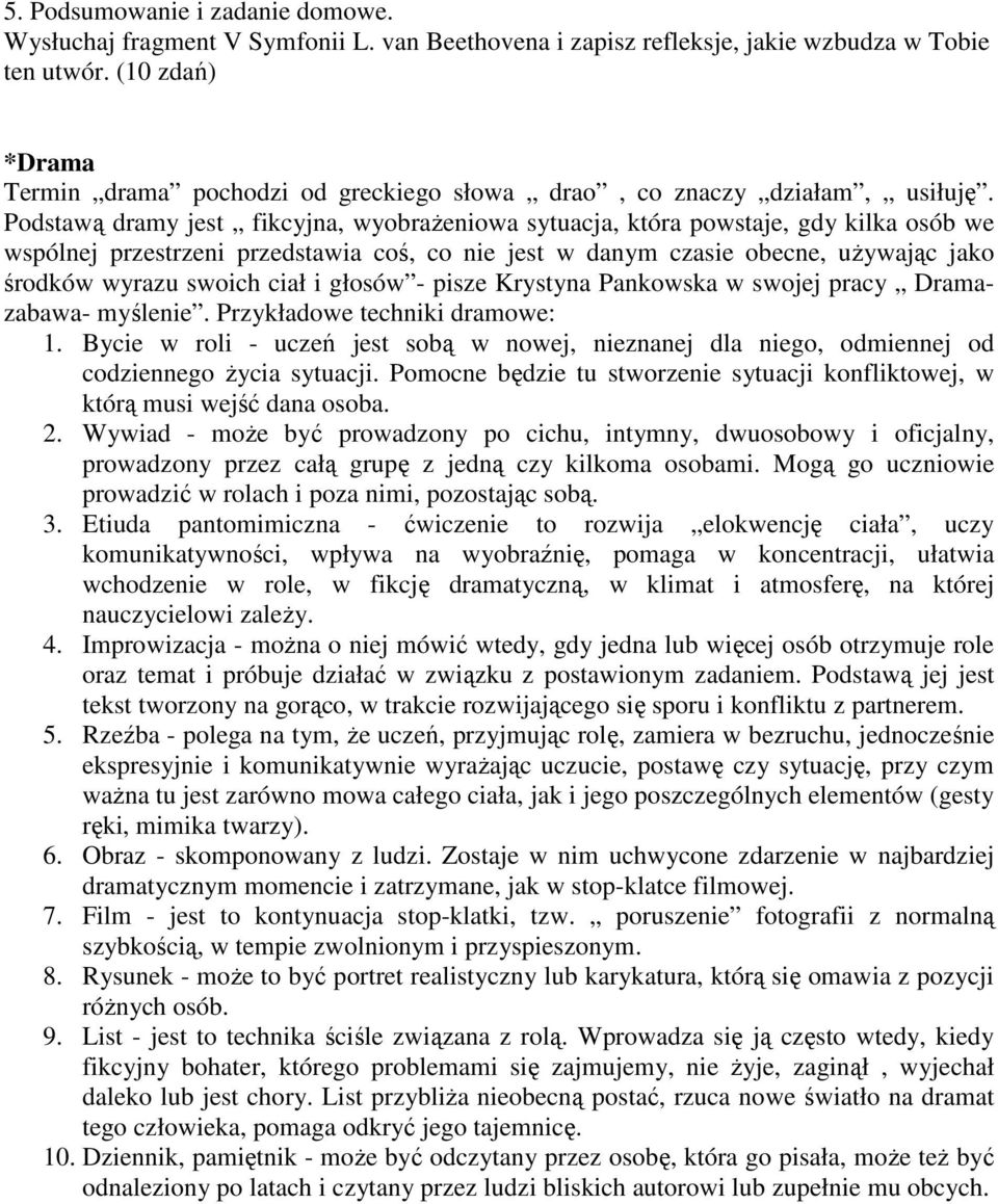 Podstawą dramy jest fikcyjna, wyobraŝeniowa sytuacja, która powstaje, gdy kilka osób we wspólnej przestrzeni przedstawia coś, co nie jest w danym czasie obecne, uŝywając jako środków wyrazu swoich