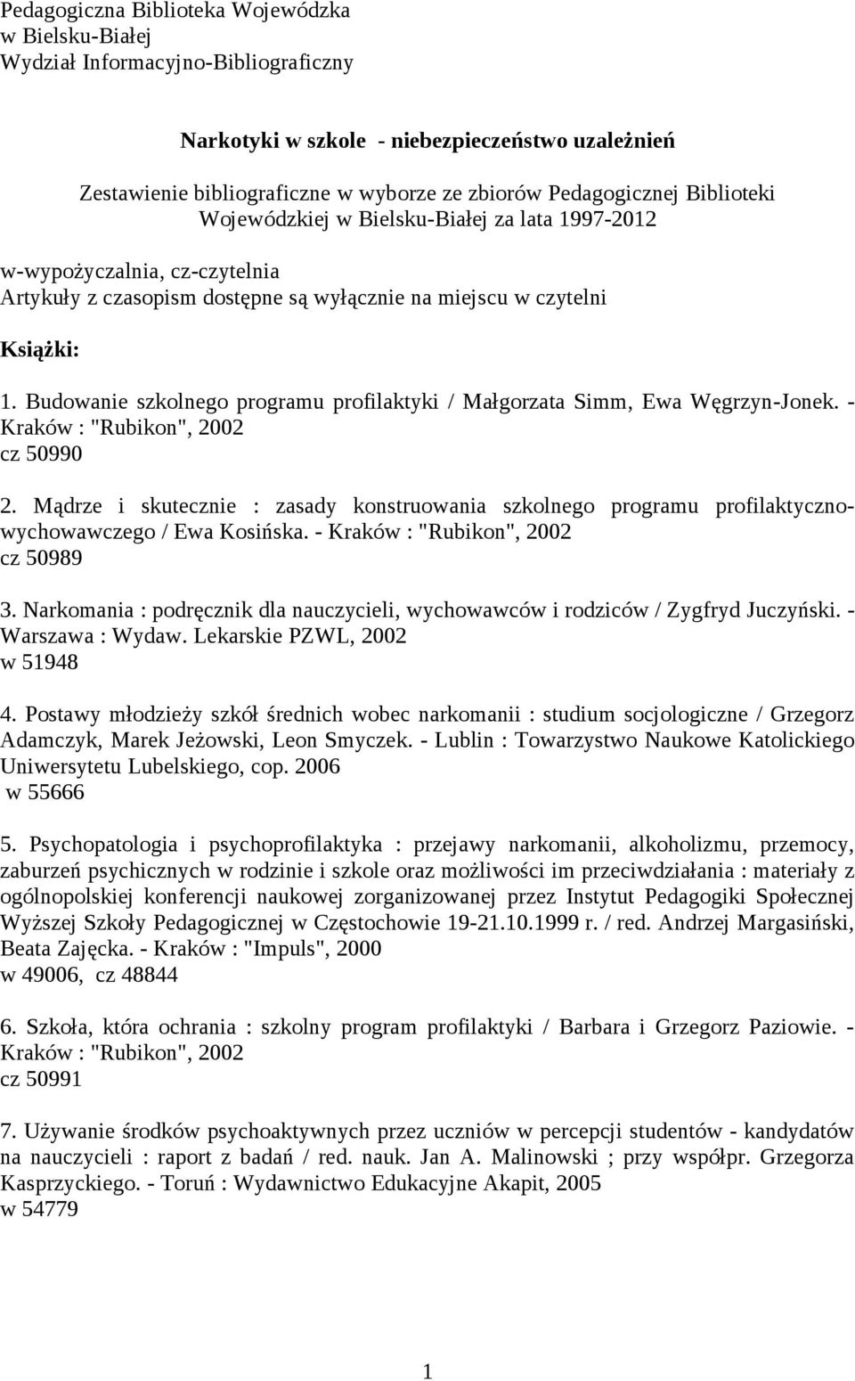 Budowanie szkolnego programu profilaktyki / Małgorzata Simm, Ewa Węgrzyn-Jonek. - Kraków : "Rubikon", 2002 cz 50990 2.