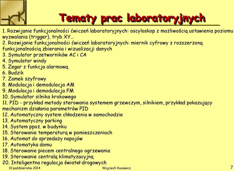 Zegar z funkcja alarmową 6. Budzik 7. Zamek szyfrowy 8. Modulacja i demodulacja AM 9. Modulacja i demodulacja FM 10. Symulator silnika krokowego 11.