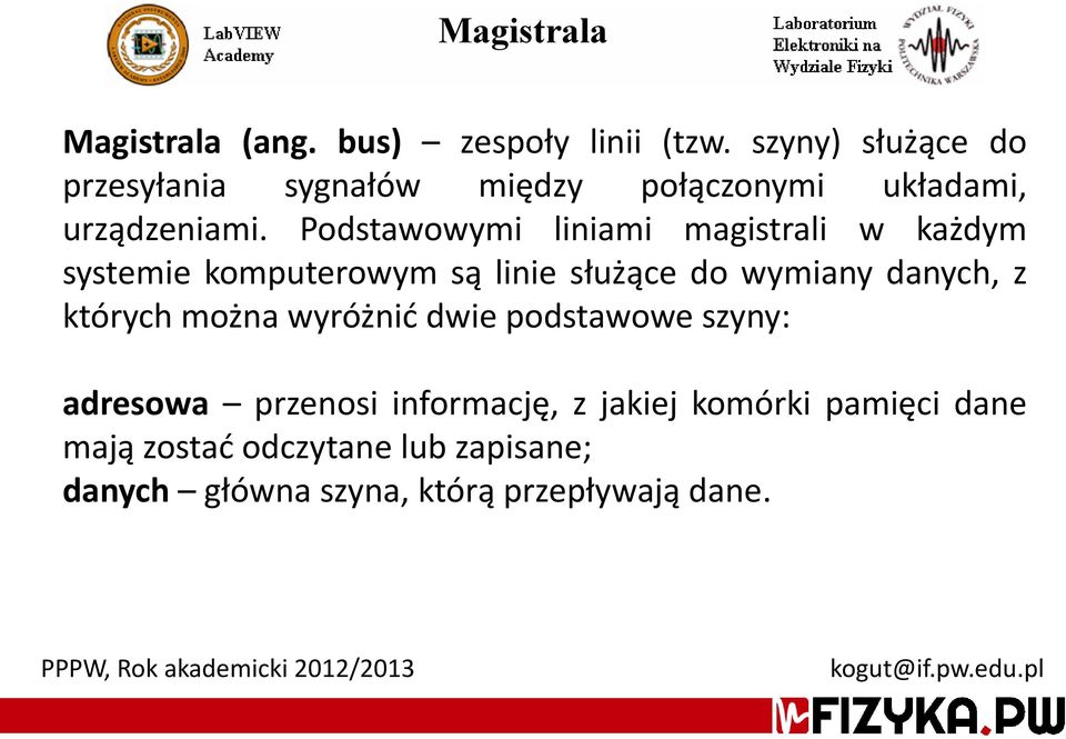 Podstawowymi liniami magistrali w każdym systemie komputerowym są linie służące do wymiany danych, z