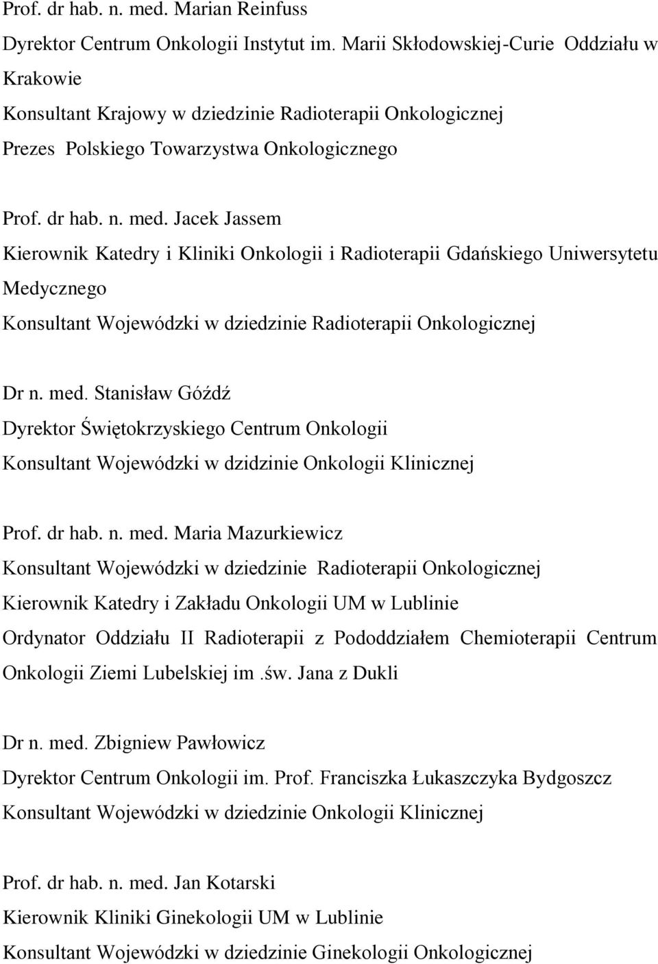 Jacek Jassem Kierownik Katedry i Kliniki Onkologii i Radioterapii Gdańskiego Uniwersytetu Medycznego Dr n. med.