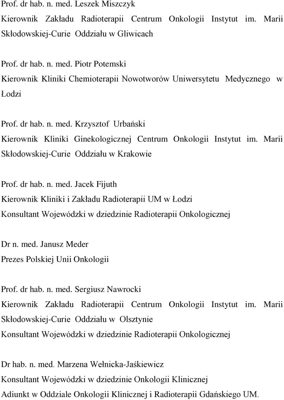 med. Janusz Meder Prezes Polskiej Unii Onkologii Prof. dr hab. n. med. Sergiusz Nawrocki Kierownik Zakładu Radioterapii Centrum Onkologii Instytut im.