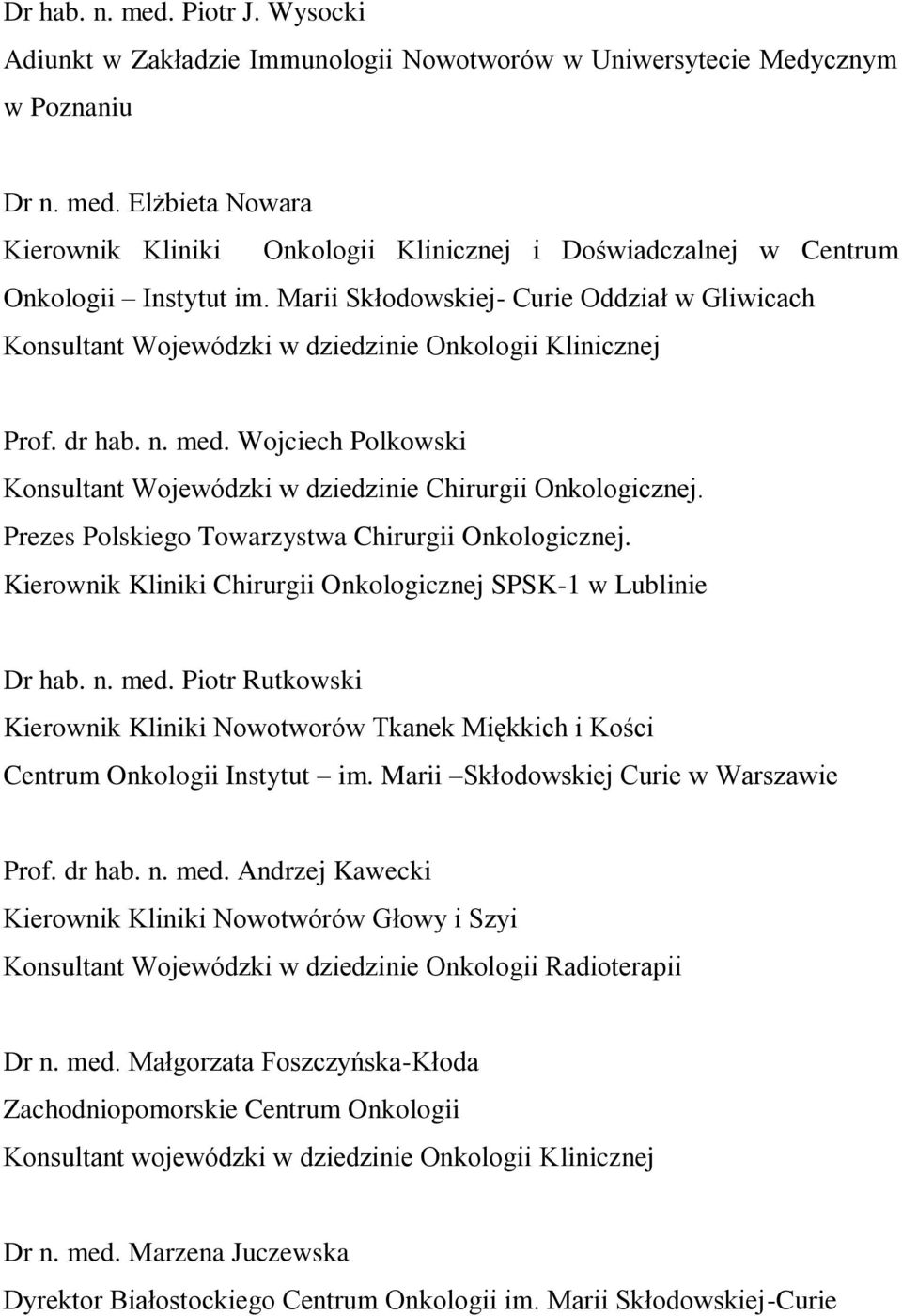 Kierownik Kliniki Chirurgii Onkologicznej SPSK-1 w Lublinie Dr hab. n. med. Piotr Rutkowski Kierownik Kliniki Nowotworów Tkanek Miękkich i Kości Centrum Onkologii Instytut im.