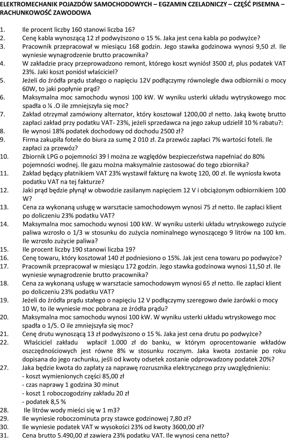 W zakładzie pracy przeprowadzono remont, którego koszt wyniósł 3500 zł, plus podatek VAT 23%. Jaki koszt poniósł właściciel? 5.