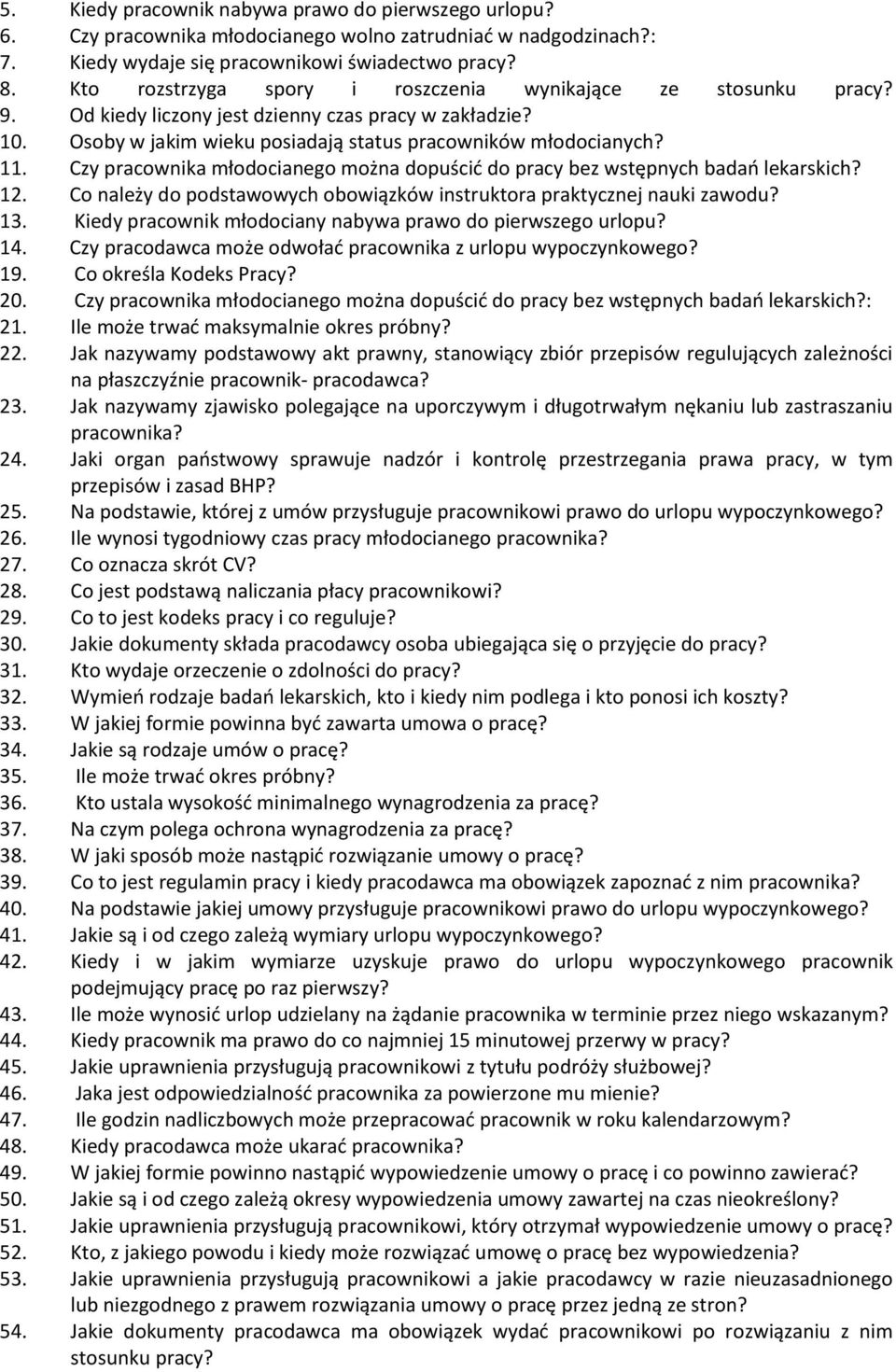 Czy pracownika młodocianego można dopuścić do pracy bez wstępnych badań lekarskich? 12. Co należy do podstawowych obowiązków instruktora praktycznej nauki zawodu? 13.