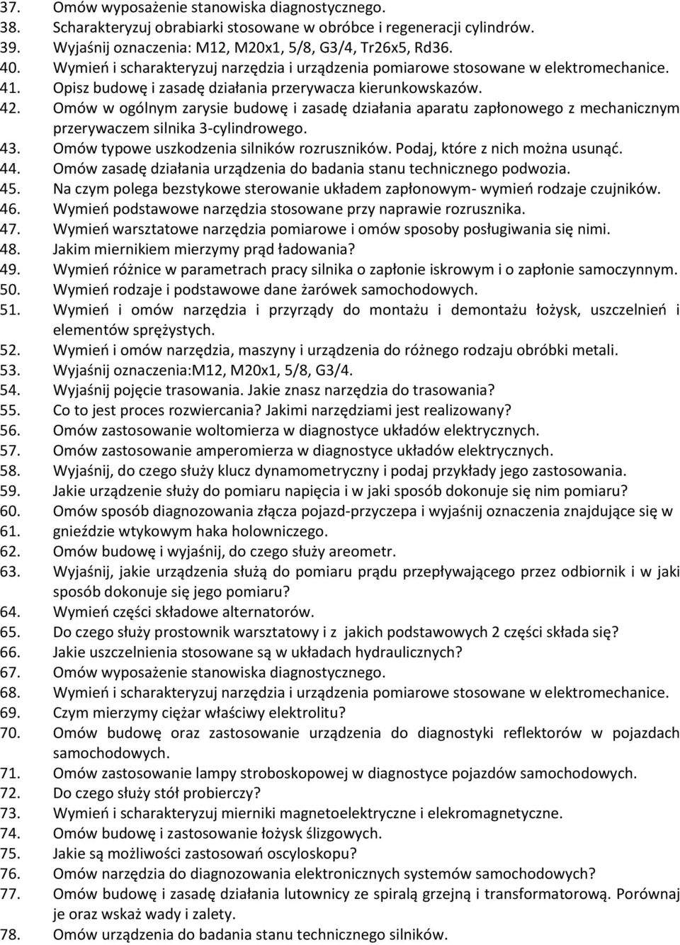 Omów w ogólnym zarysie budowę i zasadę działania aparatu zapłonowego z mechanicznym przerywaczem silnika 3-cylindrowego. 43. Omów typowe uszkodzenia silników rozruszników.
