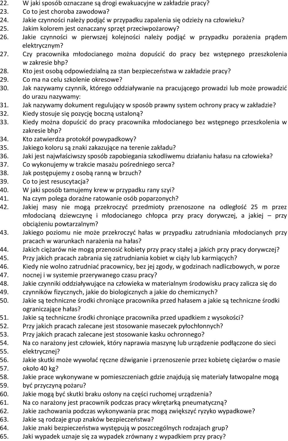 Czy pracownika młodocianego można dopuścić do pracy bez wstępnego przeszkolenia w zakresie bhp? 28. Kto jest osobą odpowiedzialną za stan bezpieczeństwa w zakładzie pracy? 29.
