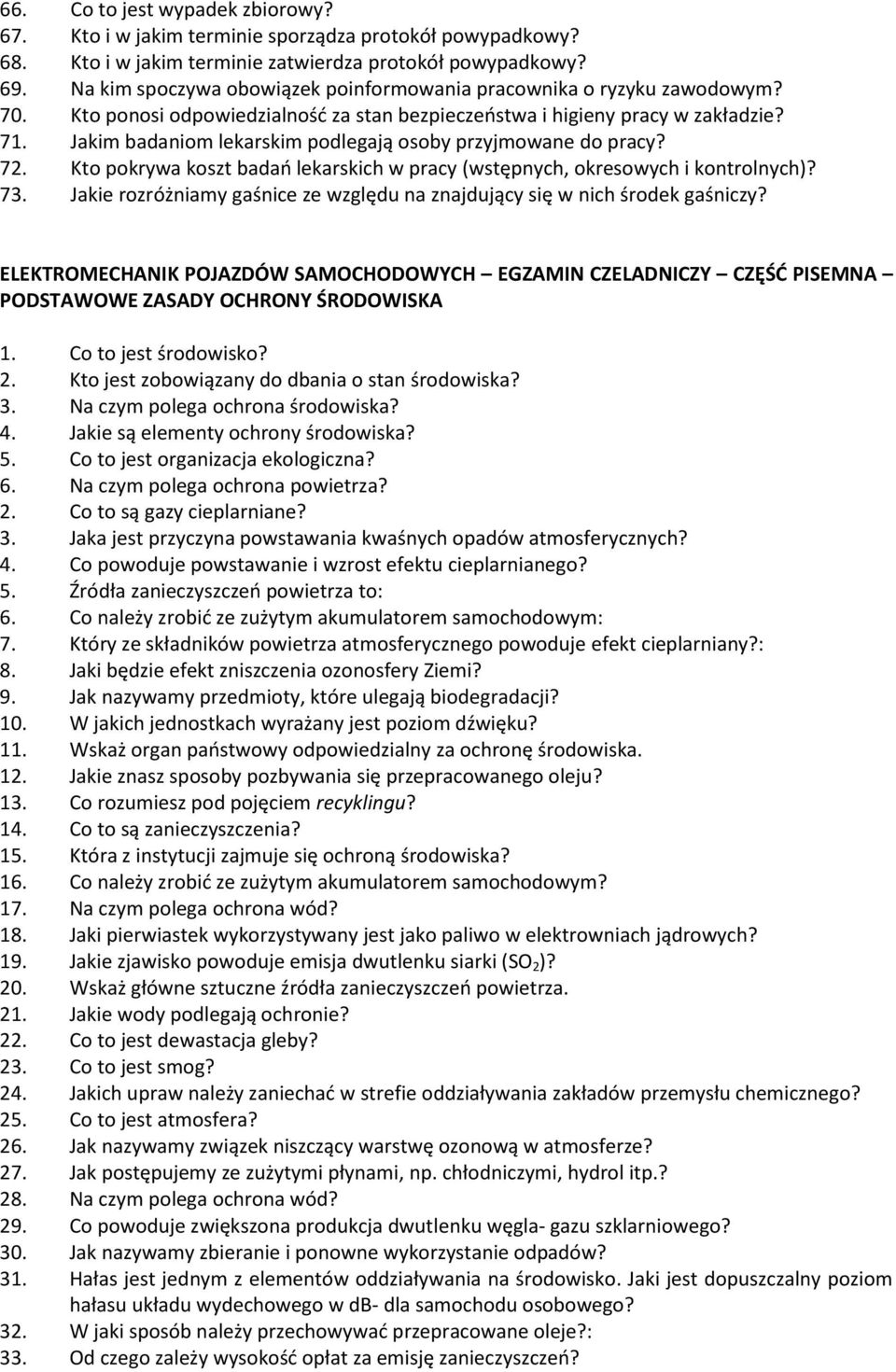 Jakim badaniom lekarskim podlegają osoby przyjmowane do pracy? 72. Kto pokrywa koszt badań lekarskich w pracy (wstępnych, okresowych i kontrolnych)? 73.