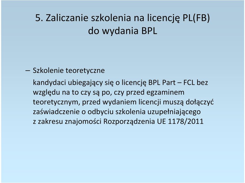 przed egzaminem teoretycznym, przed wydaniem licencji muszą dołączyć zaświadczenie