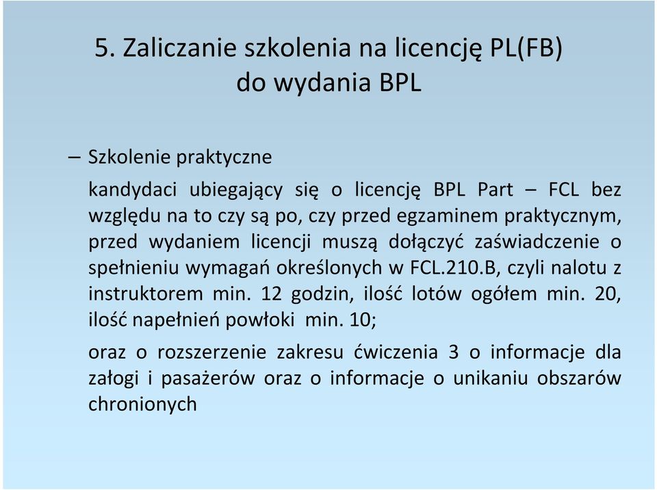 wymagań określonych w FCL.210.B, czyli nalotu z instruktorem min. 12 godzin, ilość lotów ogółem min.