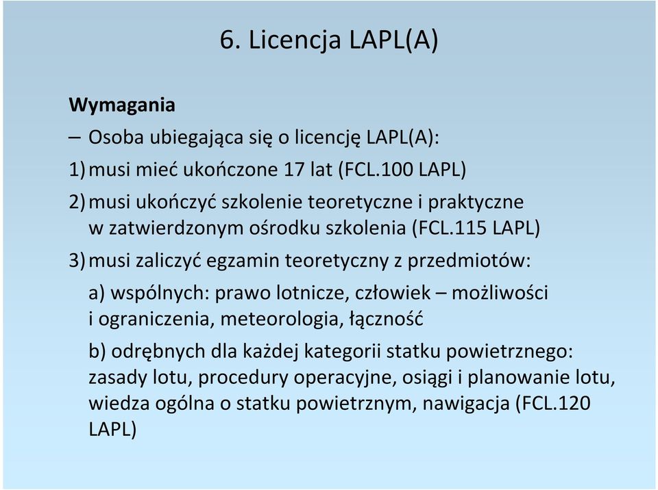 115 LAPL) 3) musi zaliczyć egzamin teoretyczny z przedmiotów: a) wspólnych: prawo lotnicze, człowiek możliwości i ograniczenia,