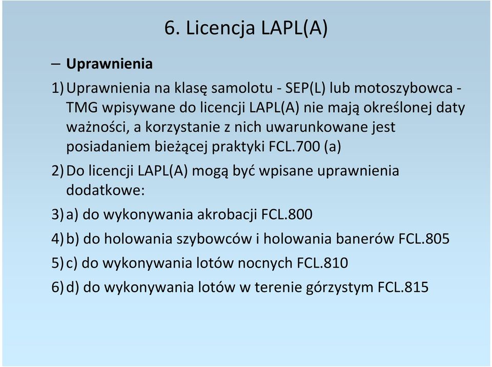 określonej daty ważności, a korzystanie z nich uwarunkowane jest posiadaniem bieżącej praktyki FCL.