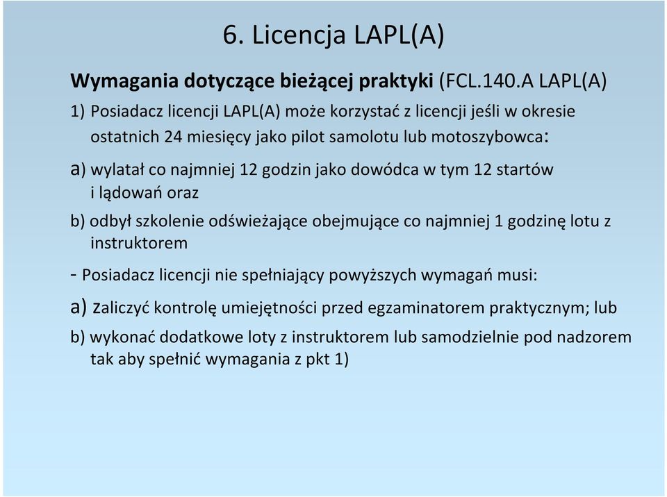 co najmniej 12 godzin jako dowódca w tym 12 startów i lądowań oraz b) odbył szkolenie odświeżające obejmujące co najmniej 1 godzinę lotu z instruktorem