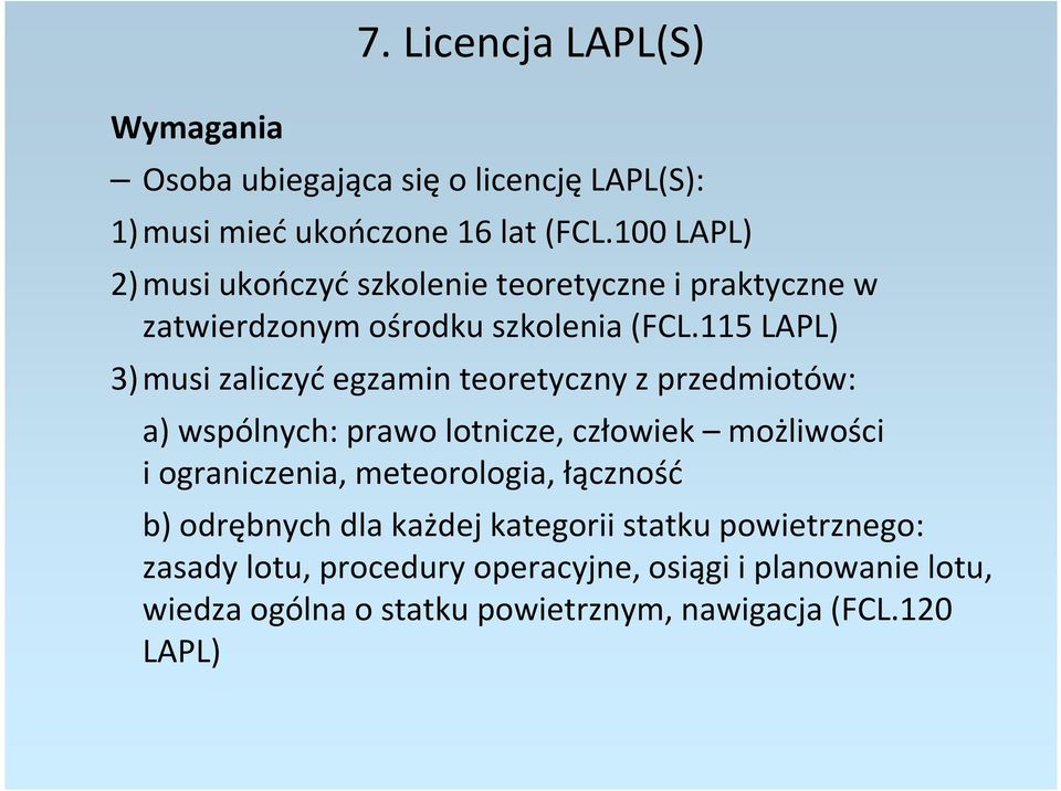 115 LAPL) 3) musi zaliczyć egzamin teoretyczny z przedmiotów: a) wspólnych: prawo lotnicze, człowiek możliwości i ograniczenia,